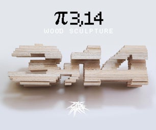 Pi - Wood Sculpture. (π 3,14)