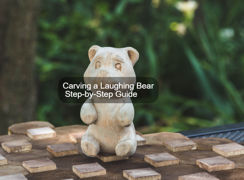 Carving a Laughing Bear: a Step-by-Step Guide